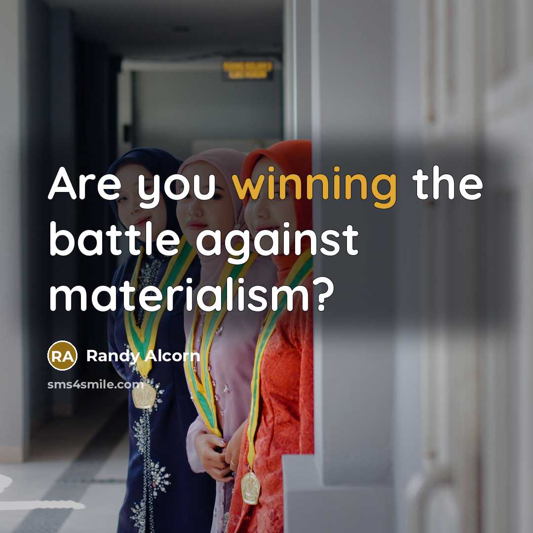 “Are you winning the battle against materialism?…” quote by Randy Alcorn