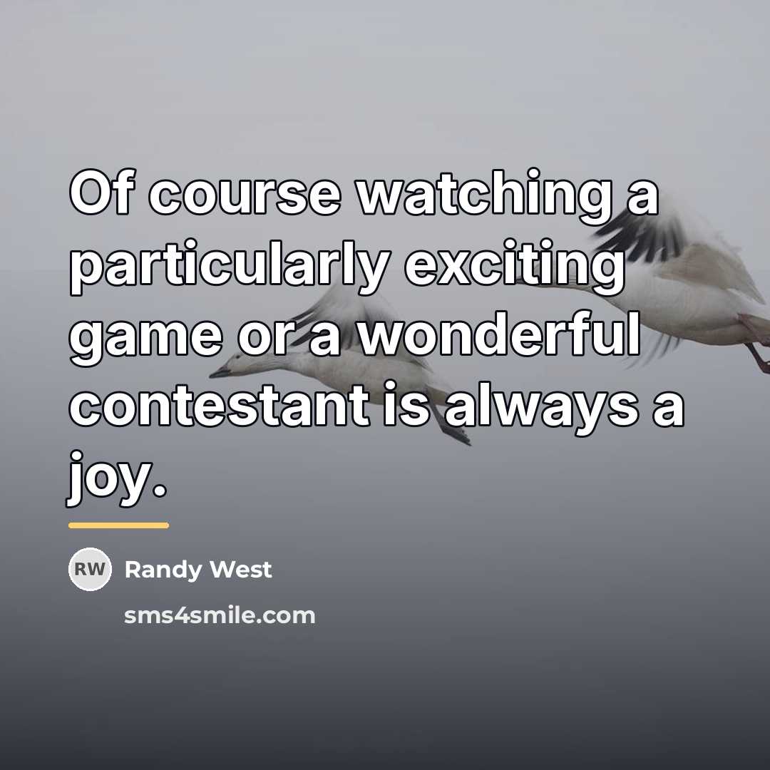 “Of course watching a particularly exciting game or a wonderful…” quote by Randy West