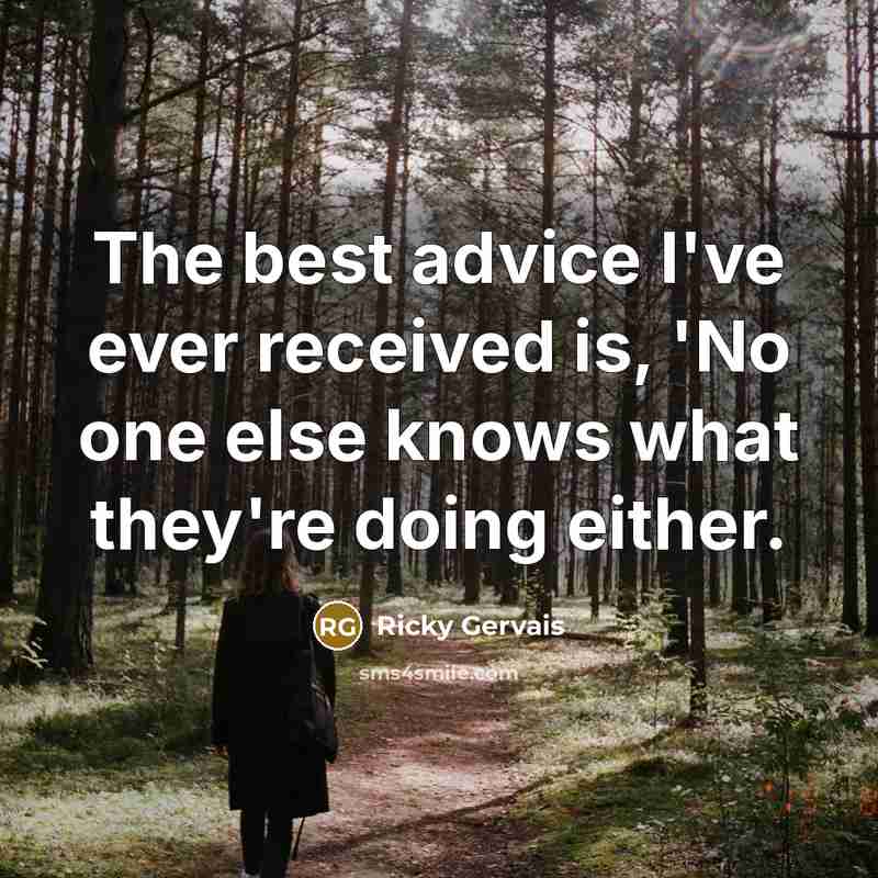 “The best advice I've ever received is, 'No one else…” quote by Ricky Gervais