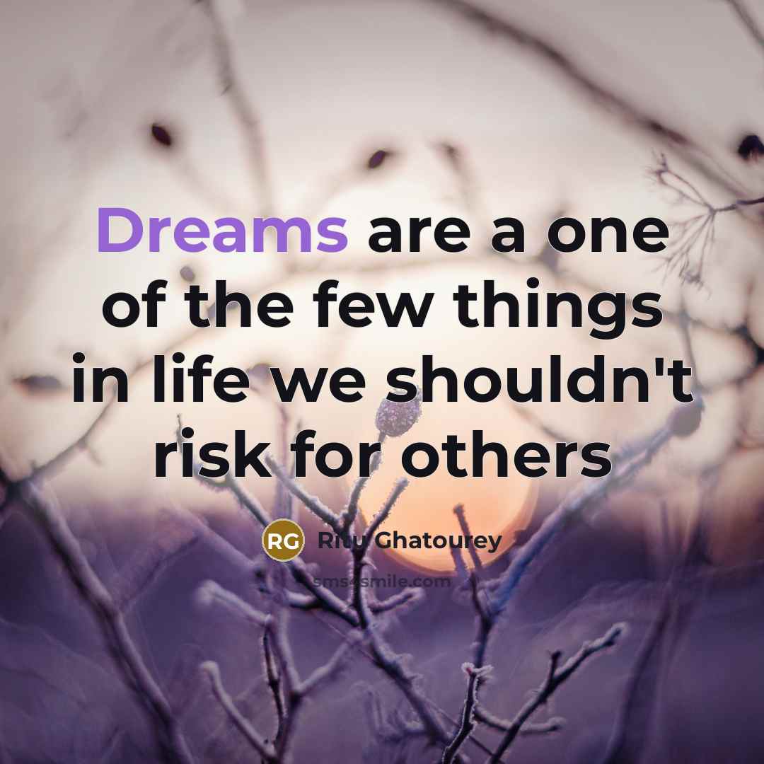 “Dreams are a one of the few things in life…” quote by Ritu Ghatourey