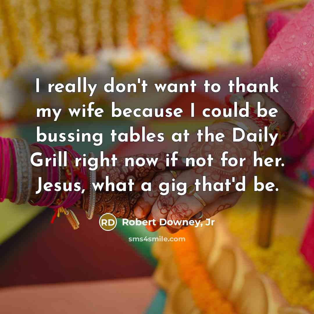 “I really don't want to thank my wife because I…” quote by Robert Downey, Jr