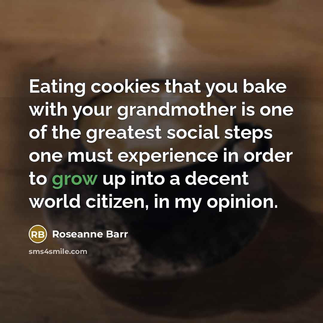 “Eating cookies that you bake with your grandmother is one…” quote by Roseanne Barr