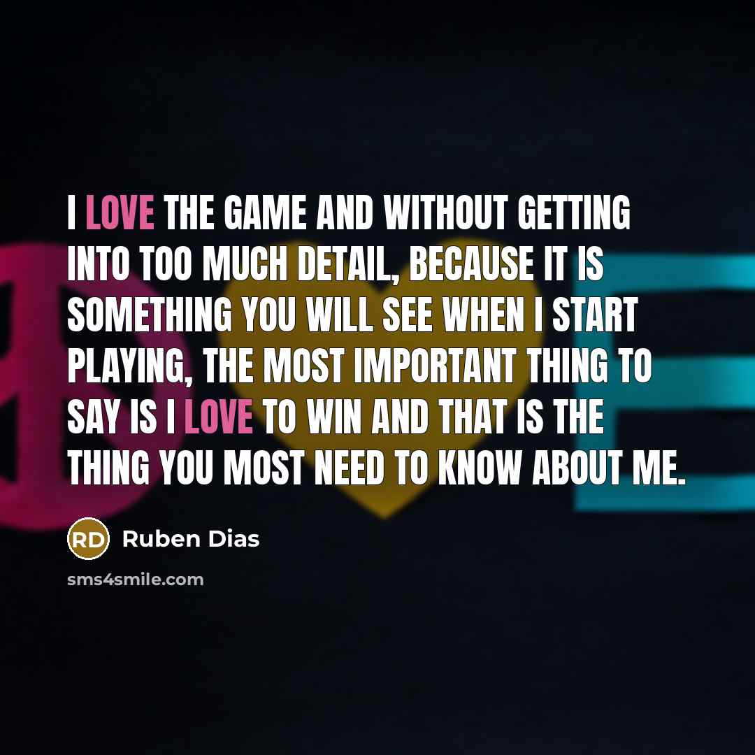 “I love the game and without getting into too much…” quote by Ruben Dias