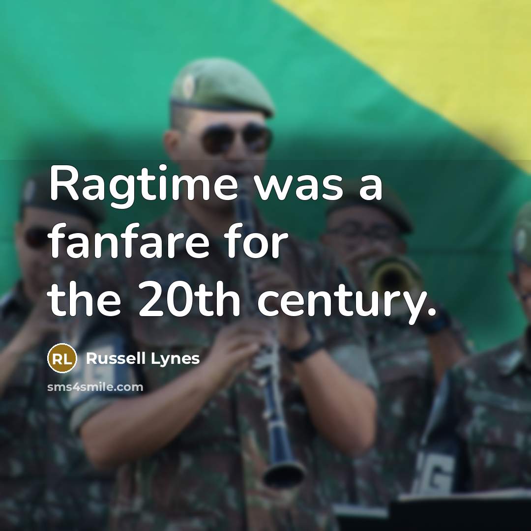 “Ragtime was a fanfare for the 20th century.…” quote by Russell Lynes