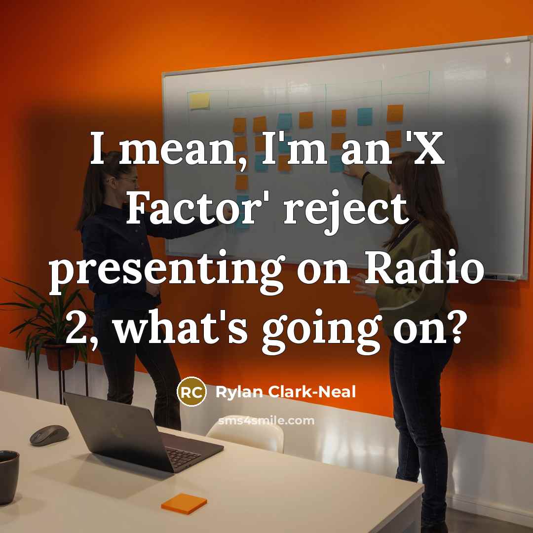 “I mean, I'm an 'X Factor' reject presenting on Radio…” quote by Rylan Clark-Neal