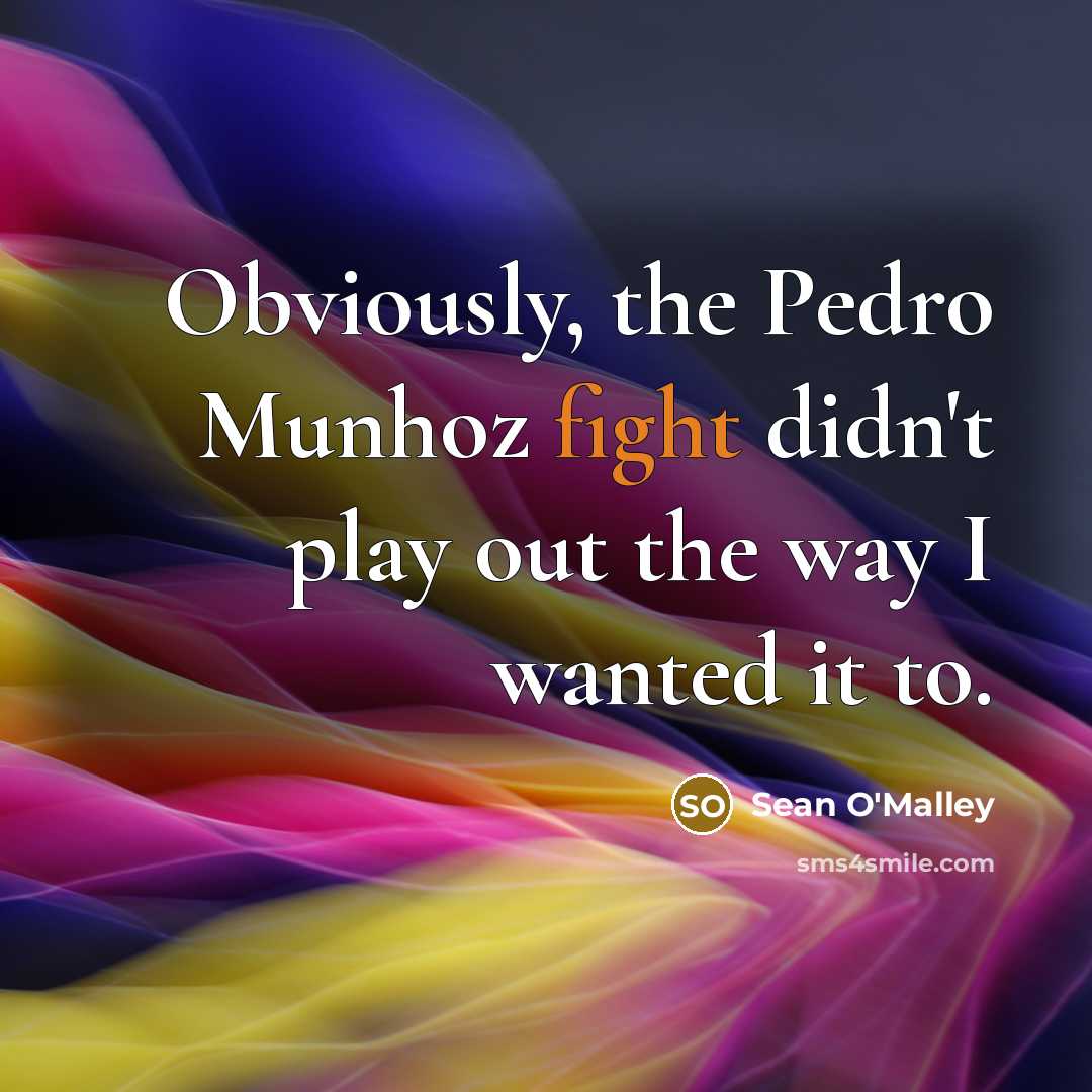“Obviously, the Pedro Munhoz fight didn't play out the way…” quote by Sean O'Malley