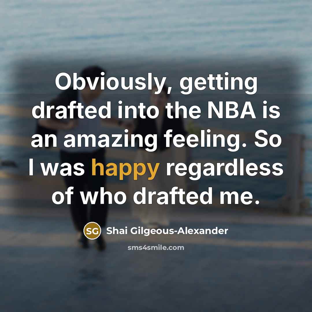 “Obviously, getting drafted into the NBA is an amazing feeling.…” quote by Shai Gilgeous-Alexander