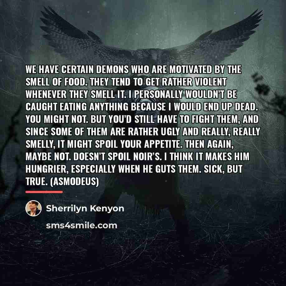 “We have certain demons who are motivated by the smell…” quote by Sherrilyn Kenyon