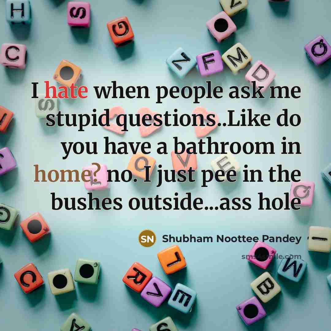 “I hate when people ask me stupid questions..Like do you…” quote by Shubham Noottee Pandey