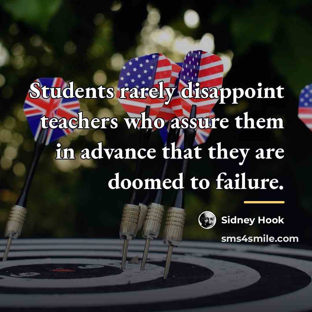 “Students rarely disappoint teachers who assure them in advance that…” quote by Sidney Hook