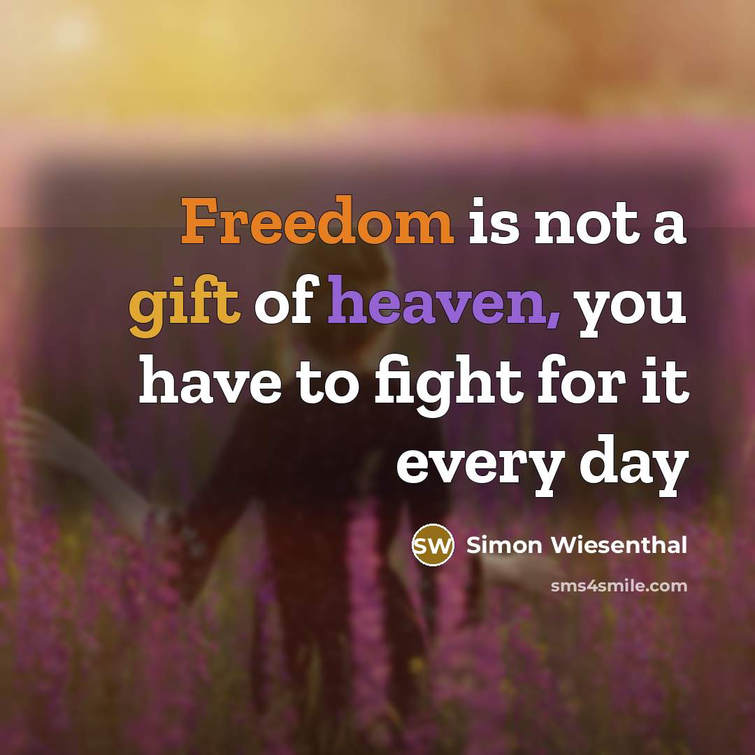 “Freedom is not a gift of heaven, you have to…” quote by Simon Wiesenthal