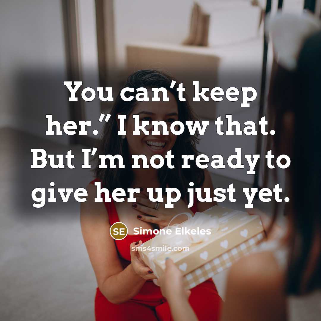 “You can’t keep her.” I know that. But I’m not…” quote by Simone Elkeles
