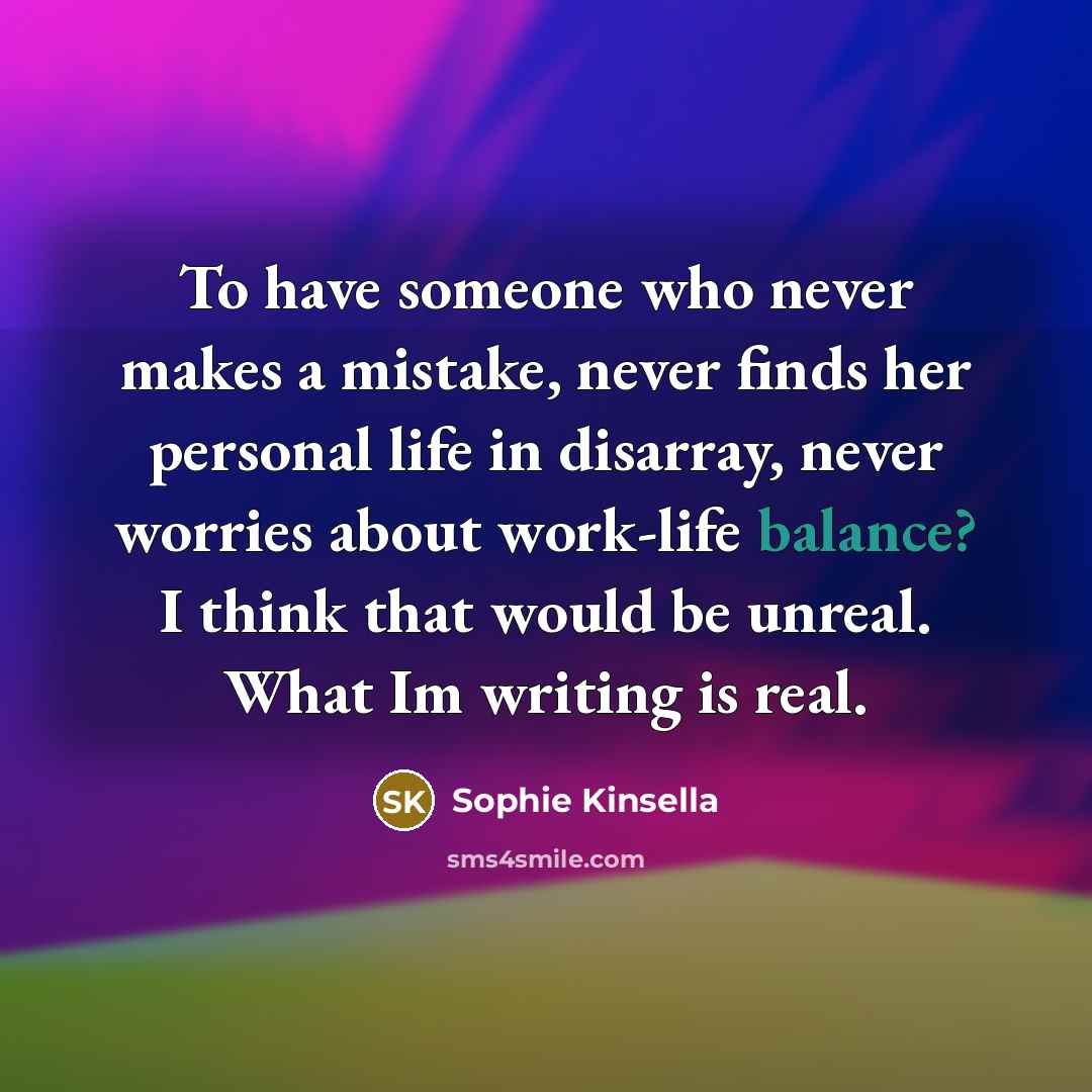 “To have someone who never makes a mistake, never finds…” quote by Sophie Kinsella