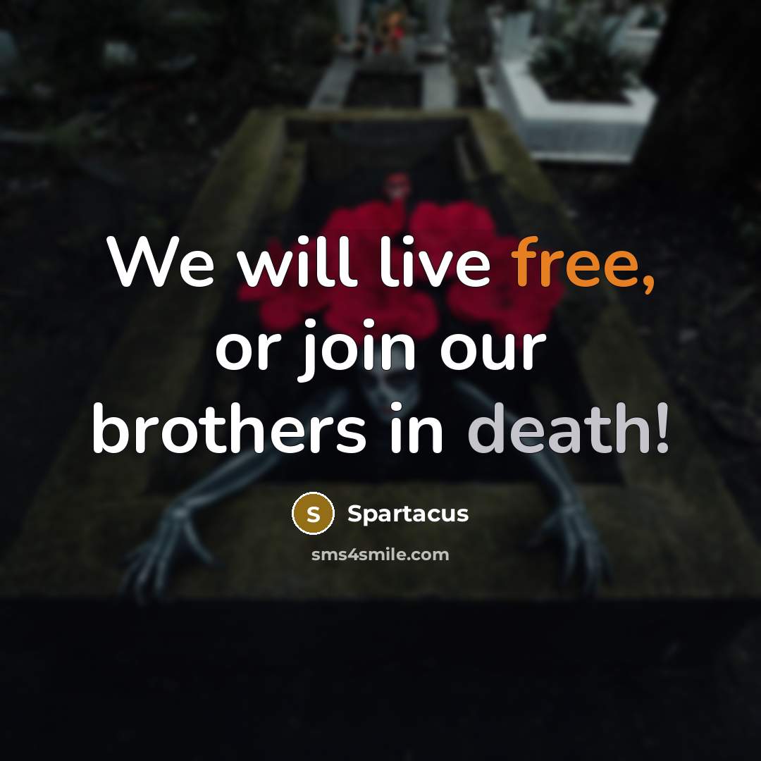 “We will live free, or join our brothers in death!…” quote by Spartacus