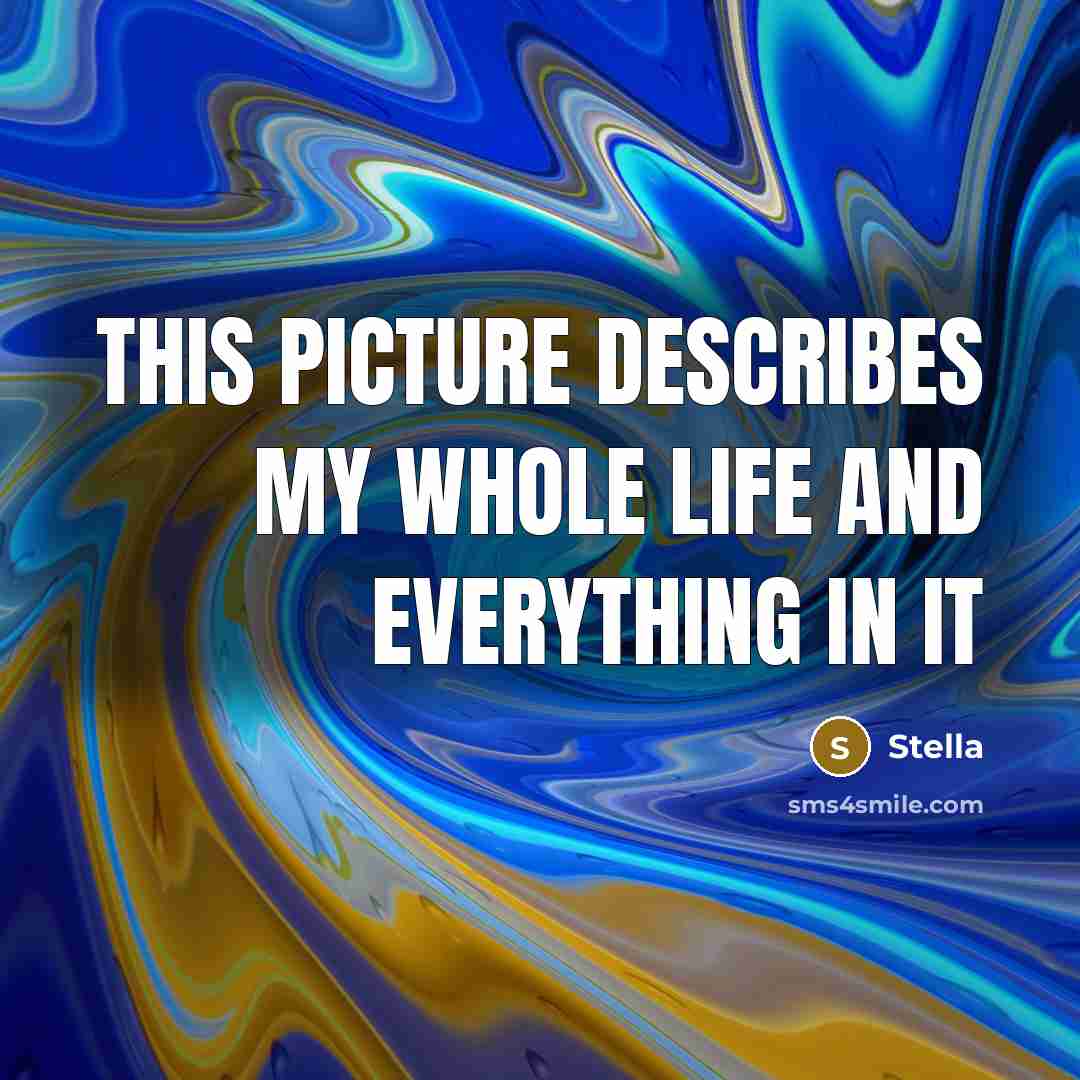“This picture describes my whole life and everything in it…” quote by Stella