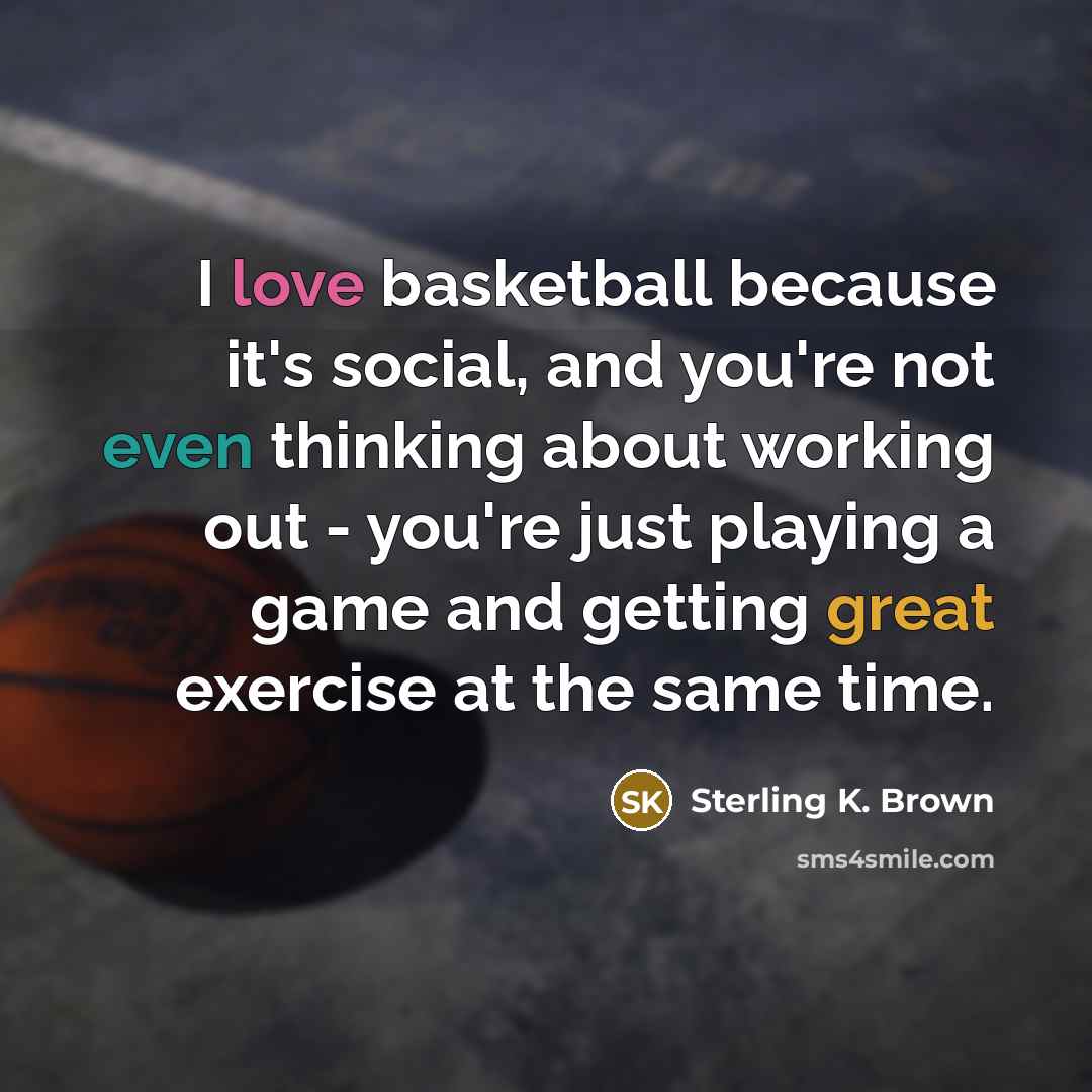 “I love basketball because it's social, and you're not even…” quote by Sterling K. Brown
