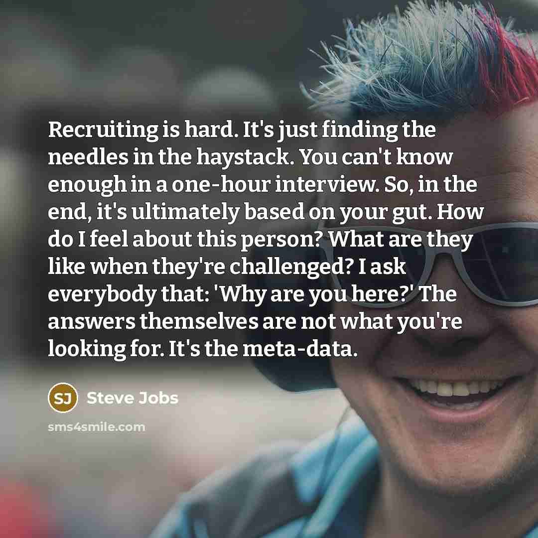 “Recruiting is hard. It's just finding the needles in the…” quote by Steve Jobs