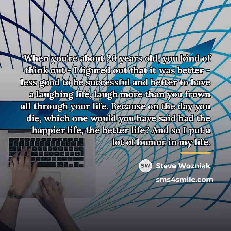 “When you're about 20 years old, you kind of think…” quote by Steve Wozniak