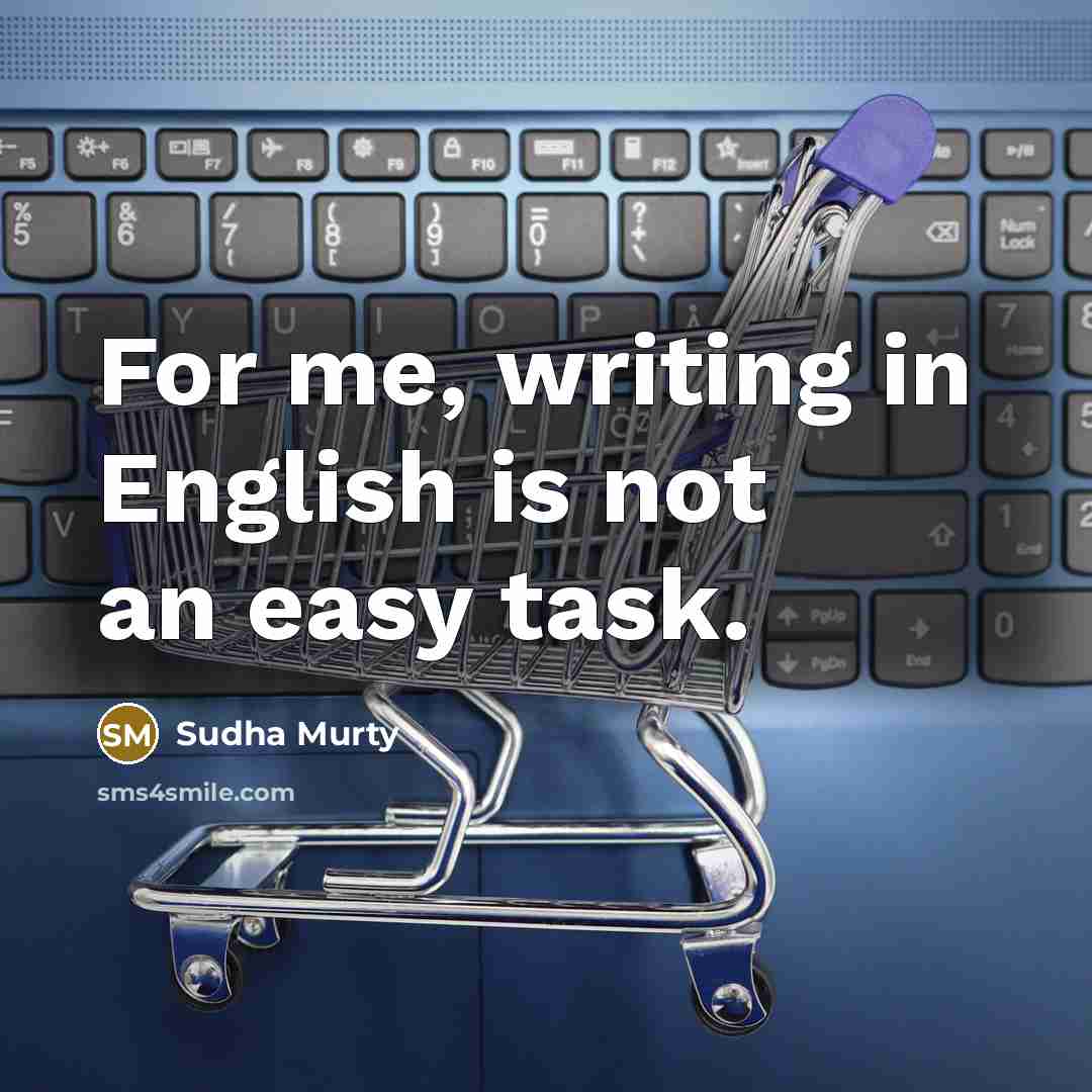 “For me, writing in English is not an easy task.…” quote by Sudha Murty
