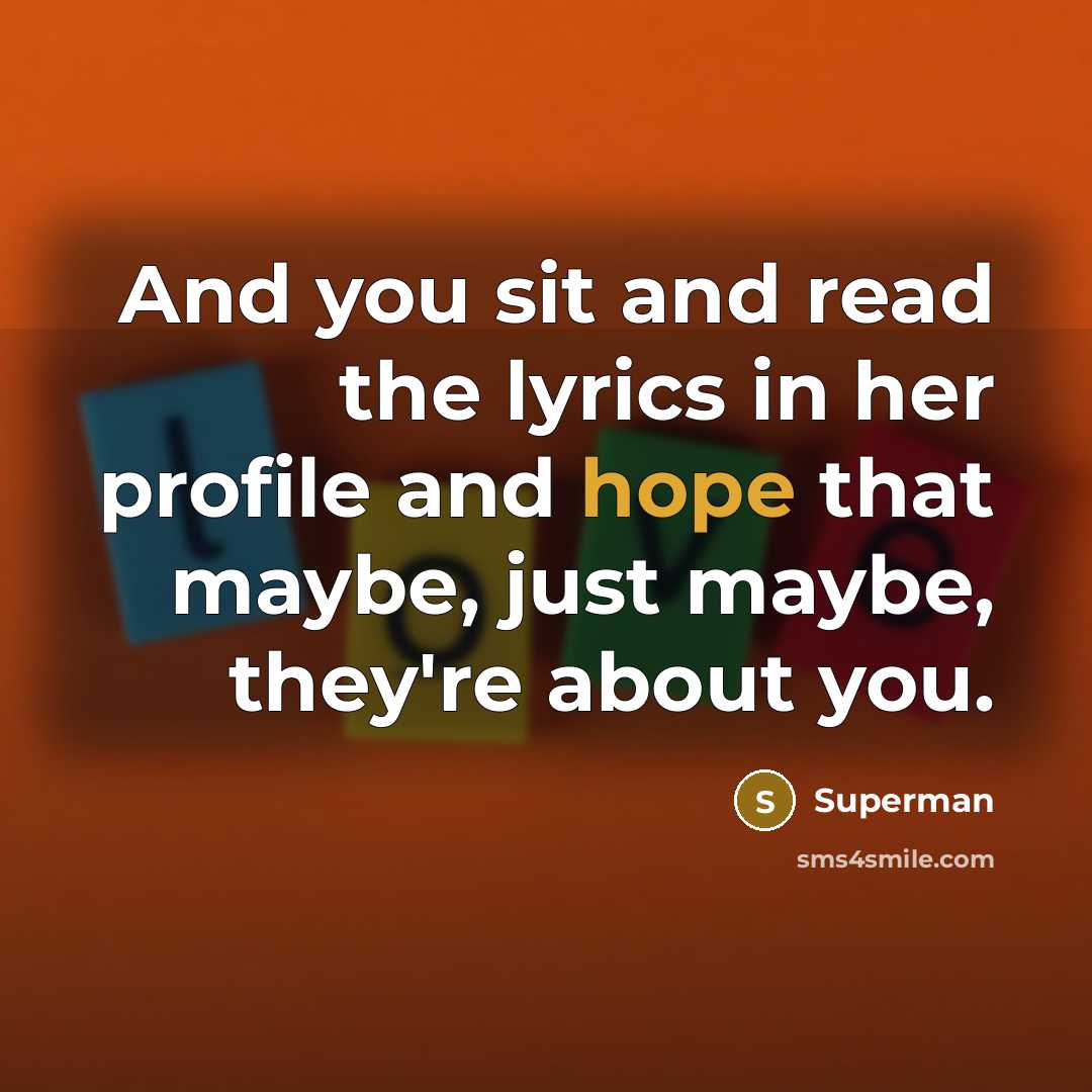 “And you sit and read the lyrics in her profile…” quote by Superman