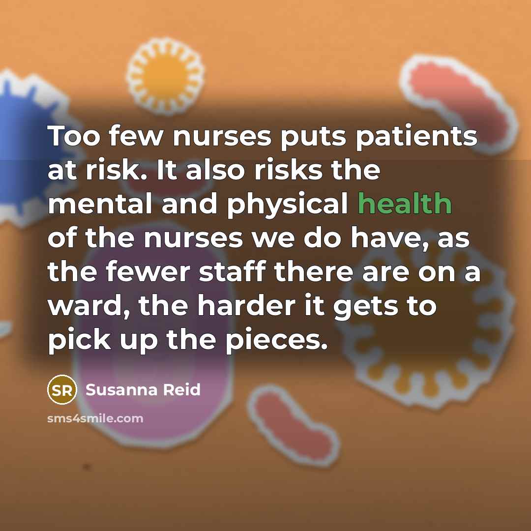 “Too few nurses puts patients at risk. It also risks…” quote by Susanna Reid