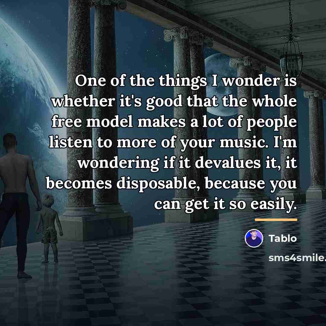 “One of the things I wonder is whether it's good…” quote by Tablo