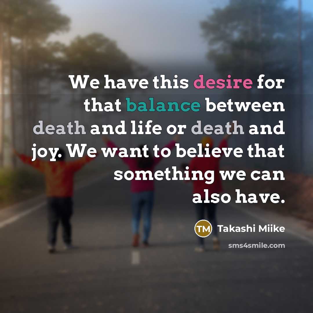 “We have this desire for that balance between death and…” quote by Takashi Miike