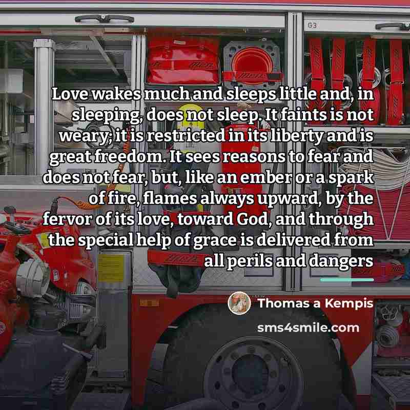 “Love wakes much and sleeps little and, in sleeping, does…” quote by Thomas a Kempis