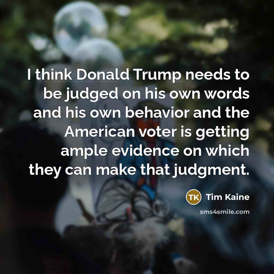 “I think Donald Trump needs to be judged on his…” quote by Tim Kaine