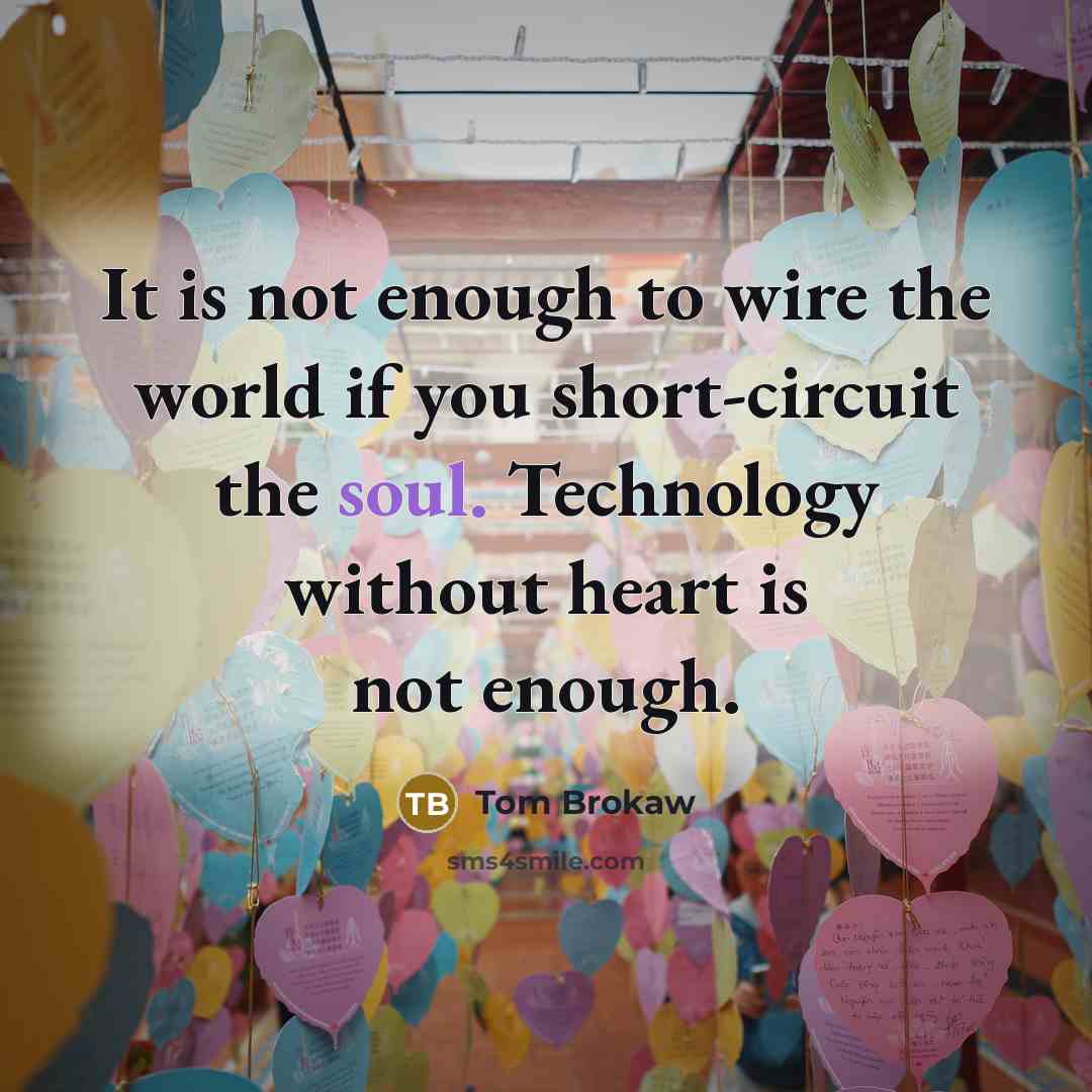 “It is not enough to wire the world if you…” quote by Tom Brokaw