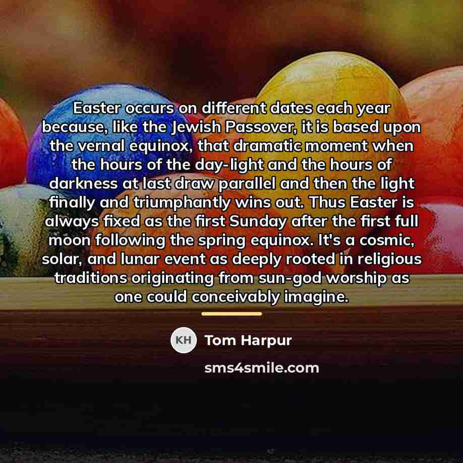 “Easter occurs on different dates each year because, like the…” quote by Tom Harpur