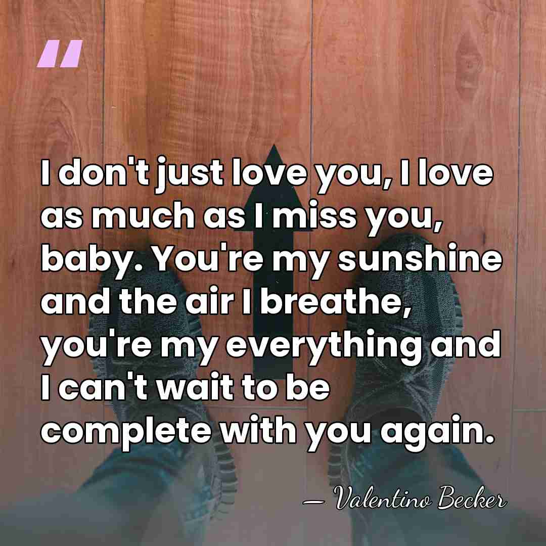 I don't just love you, I love as much as I miss&hellip; - Valentino Becker