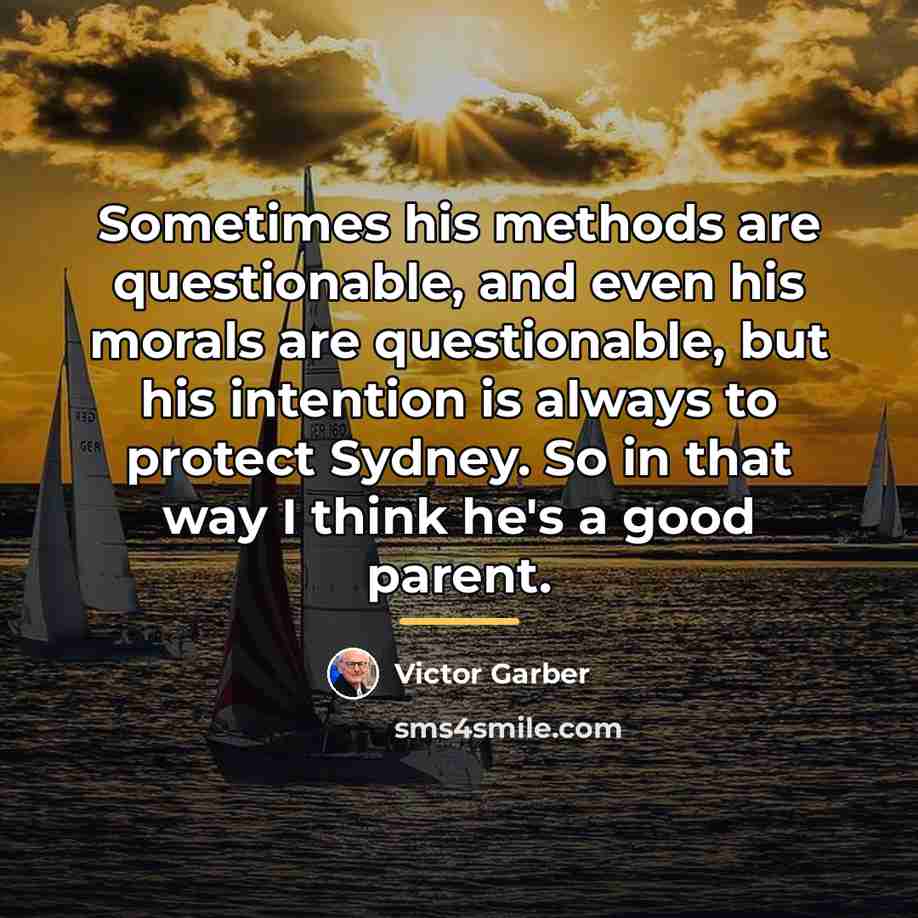 “Sometimes his methods are questionable, and even his morals are…” quote by Victor Garber