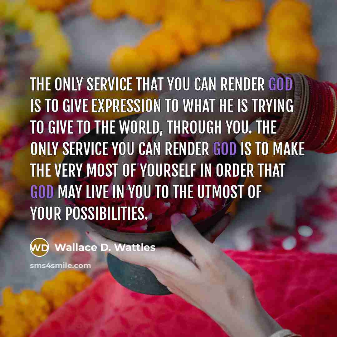 “The only service that you can render God is to…” quote by Wallace D. Wattles