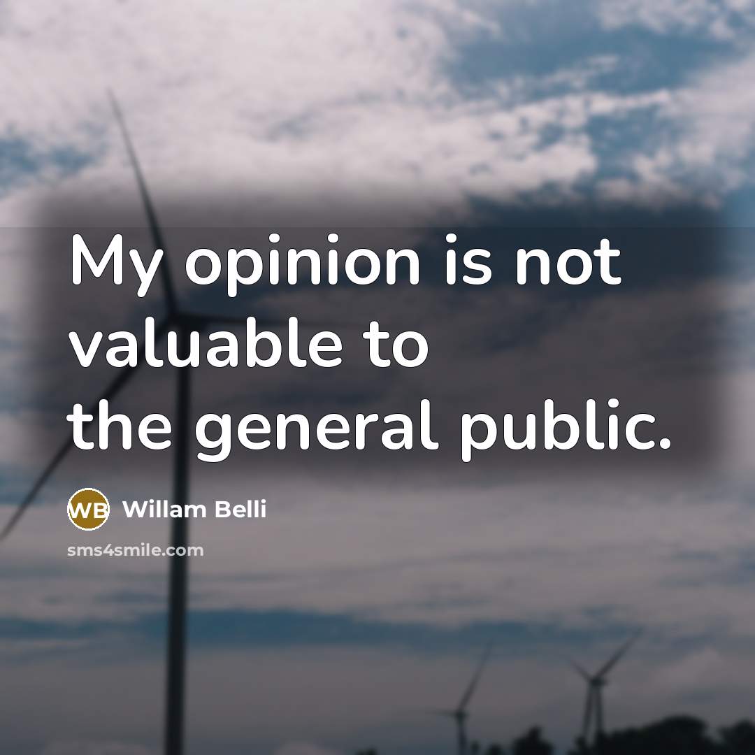 “My opinion is not valuable to the general public.…” quote by Willam Belli