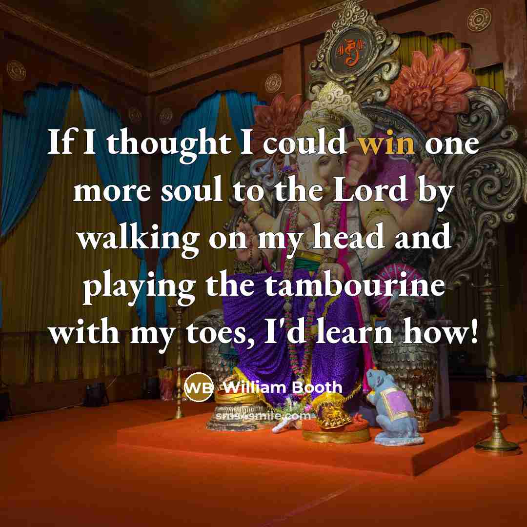 “If I thought I could win one more soul to…” quote by William Booth