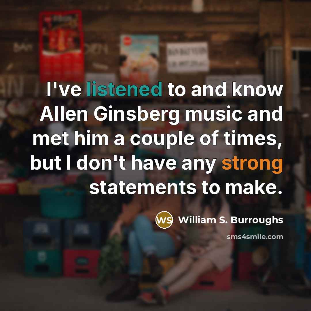 “I've listened to and know Allen Ginsberg music and met…” quote by William S. Burroughs