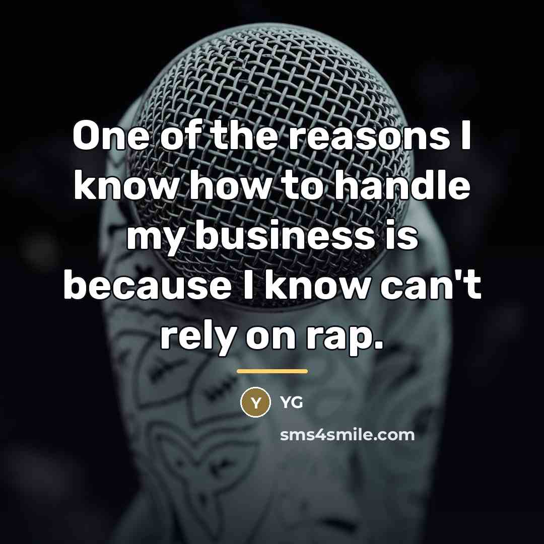 “One of the reasons I know how to handle my…” quote by YG