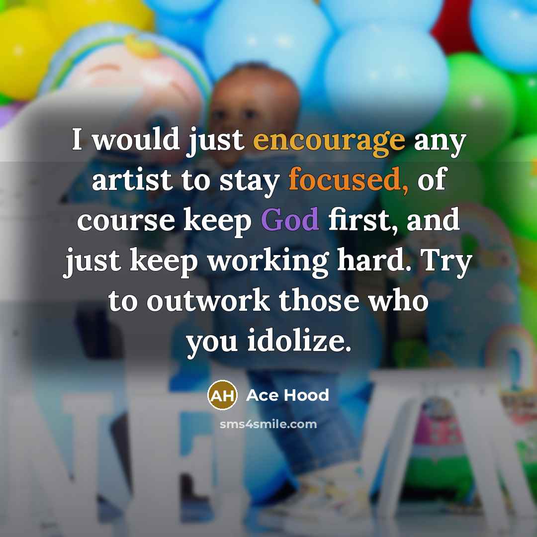 “I would just encourage any artist to stay focused, of…” quote by Ace Hood