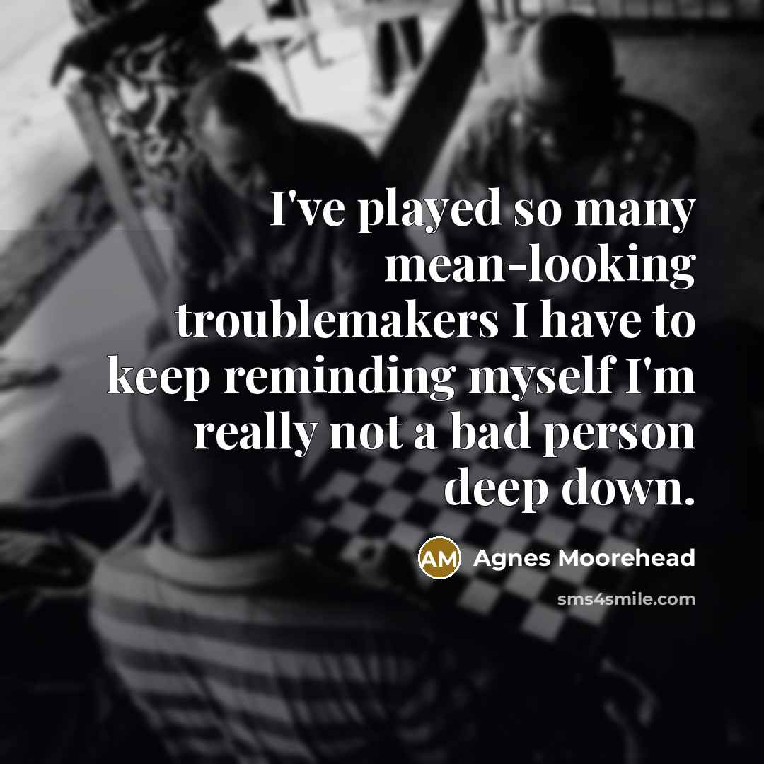 “I've played so many mean-looking troublemakers I have to keep…” quote by Agnes Moorehead