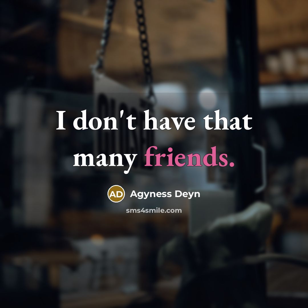 “I don't have that many friends.” quote by Agyness Deyn