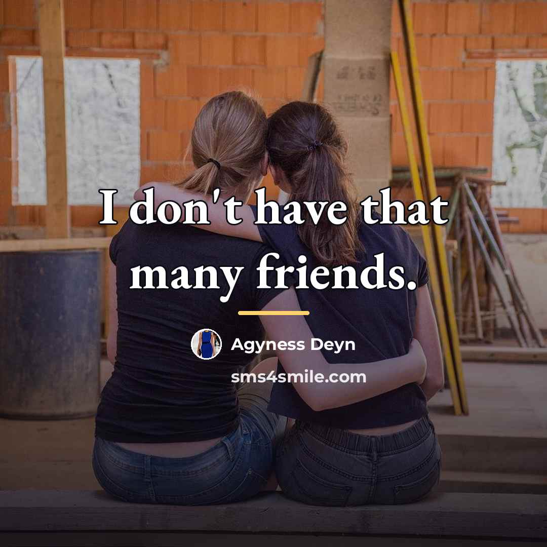 “I don't have that many friends.…” quote by Agyness Deyn