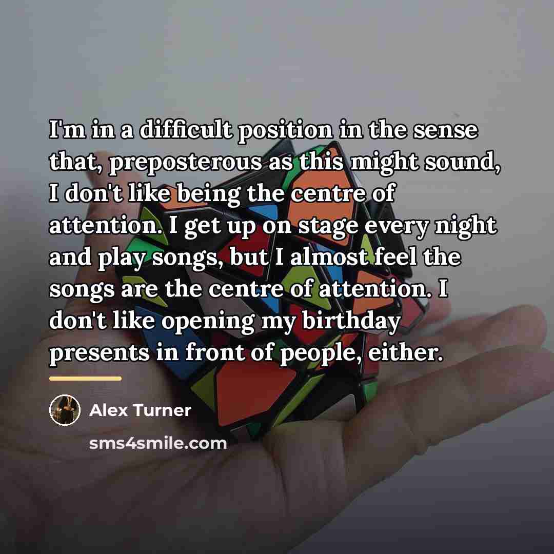 “I'm in a difficult position in the sense that, preposterous…” quote by Alex Turner