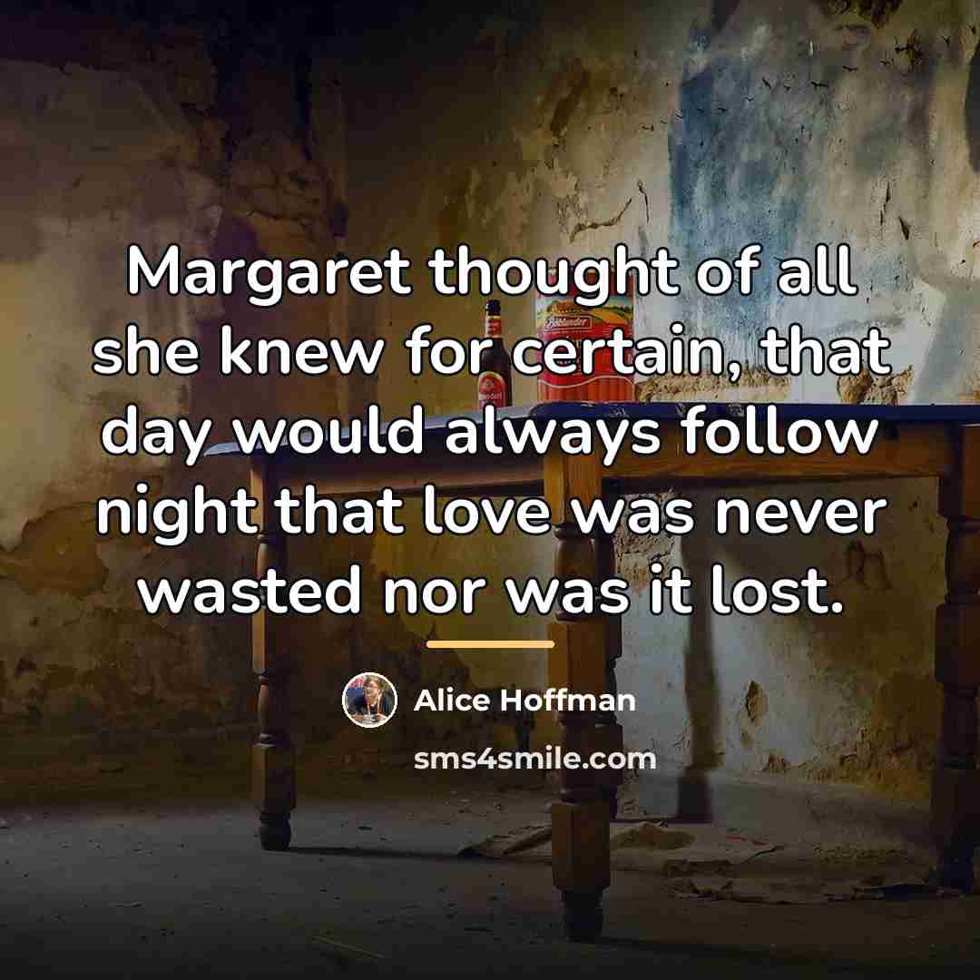 “Margaret thought of all she knew for certain, that day…” quote by Alice Hoffman