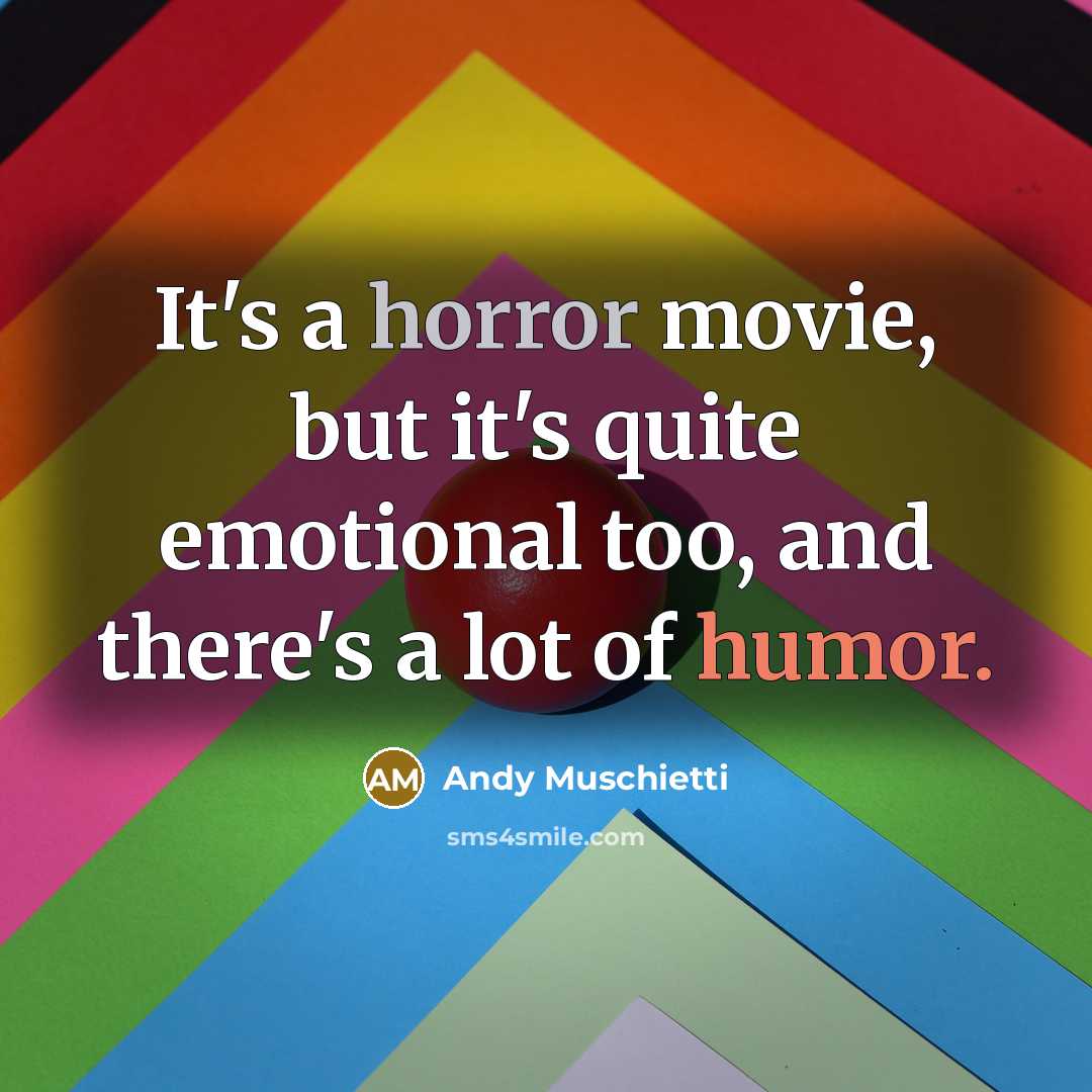 “It's a horror movie, but it's quite emotional too, and there's a lot of humor.” quote by Andy Muschietti
