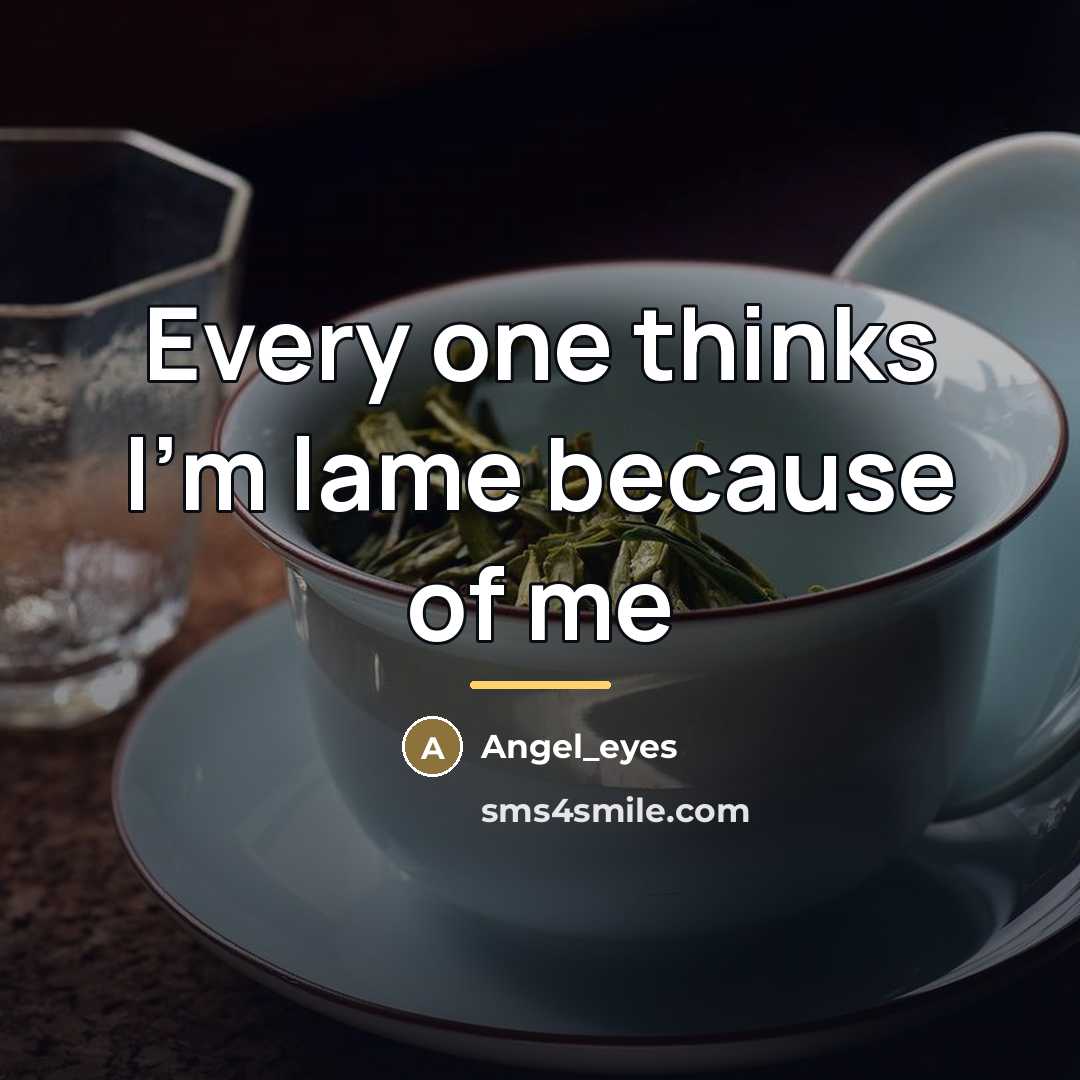 “Every one thinks I'm lame because of me…” quote by Angel_eyes
