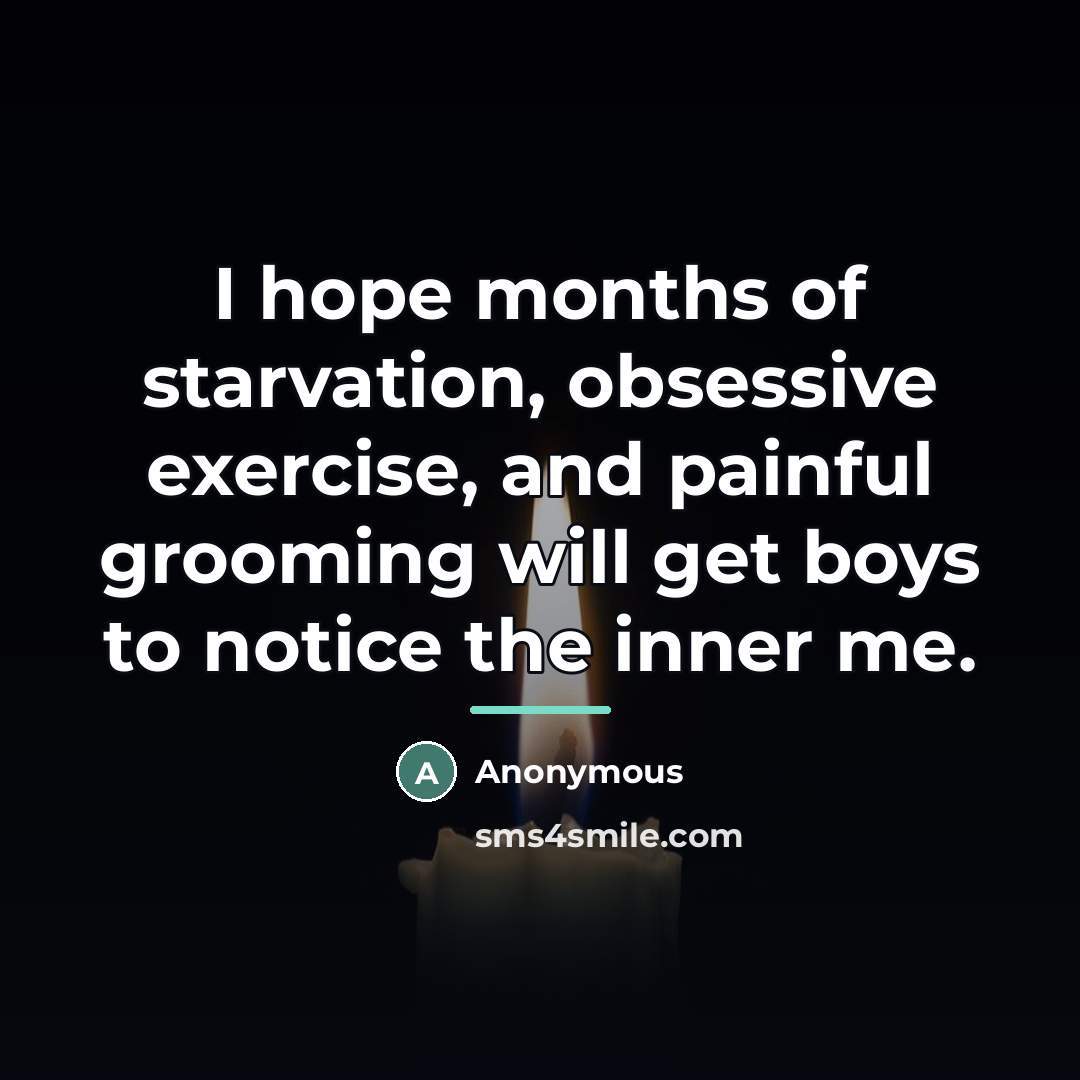 “I hope months of starvation, obsessive exercise, and painful grooming…” quote by Anonymous