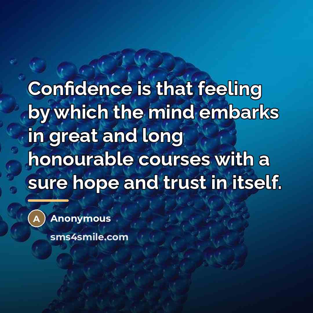 “Confidence is that feeling by which the mind embarks in…” quote by Anonymous