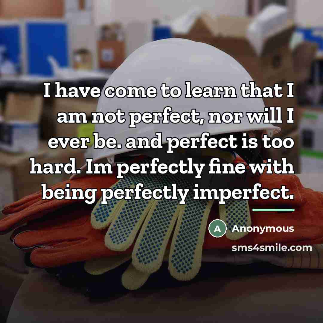 “I have come to learn that I am not perfect,…” quote by Anonymous
