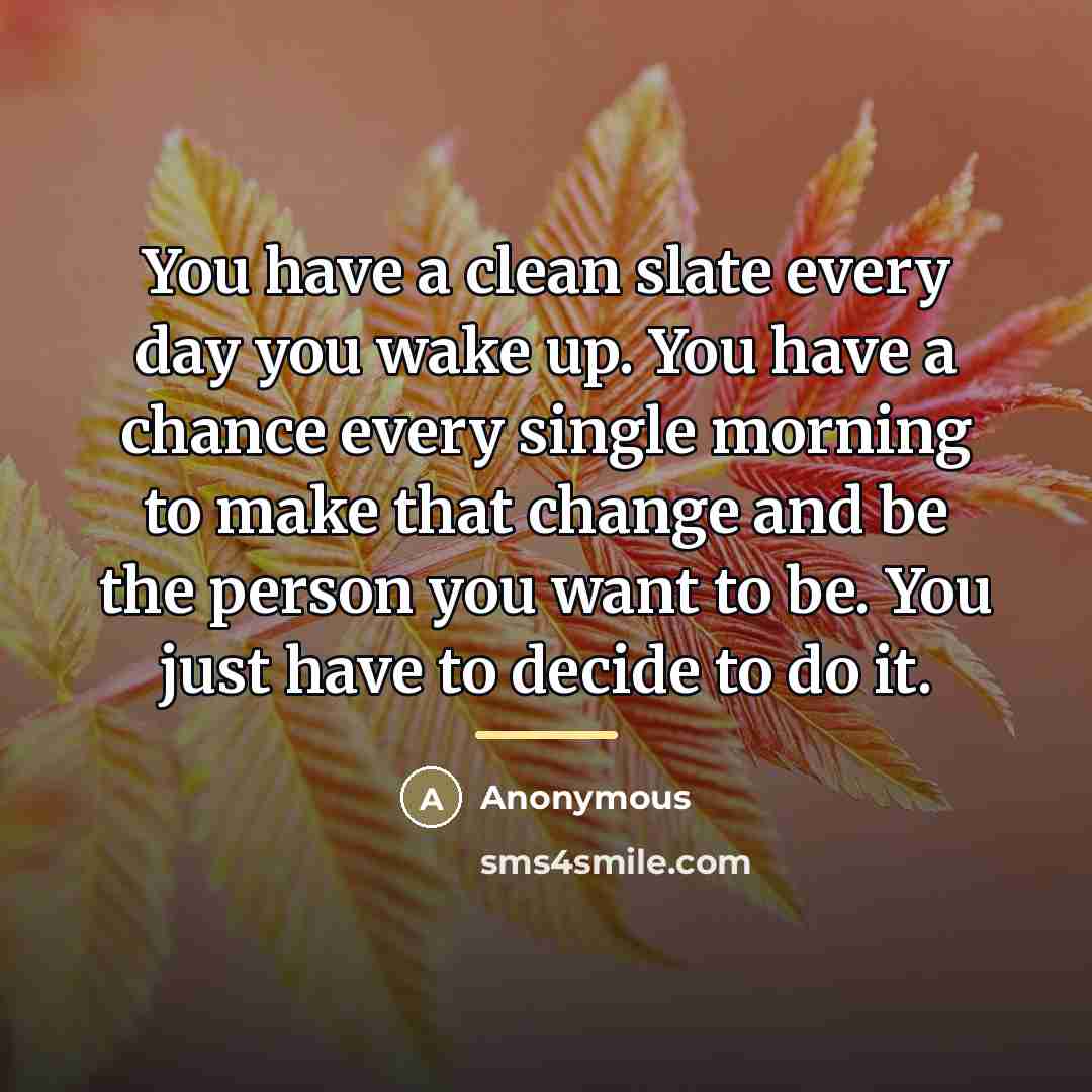 “You have a clean slate every day you wake up.…” quote by Anonymous